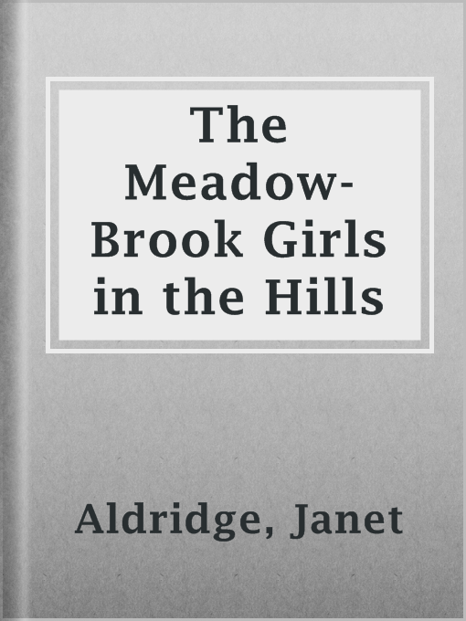 Title details for The Meadow-Brook Girls in the Hills by Janet Aldridge - Available
